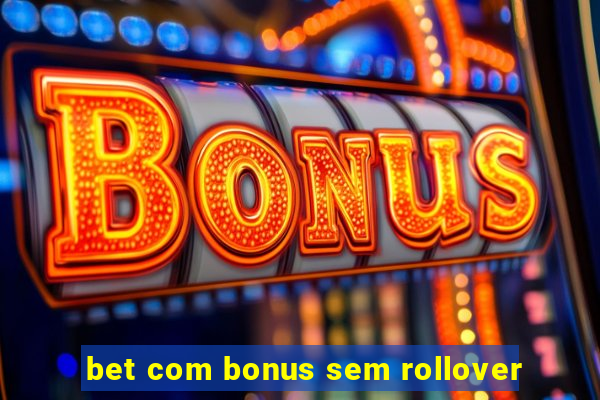 bet com bonus sem rollover